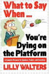 What to Say When. . .You're Dying on the Platform: A Complete Resource for Speakers, Trainers, and Executives w sklepie internetowym Libristo.pl
