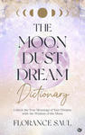 The Moon Dust Dream Dictionary: Unlock the True Meanings of Your Dreams with the Wisdom of the Moon w sklepie internetowym Libristo.pl