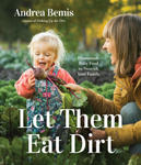 Let Them Eat Dirt: Homemade Baby Food to Nourish Your Family w sklepie internetowym Libristo.pl