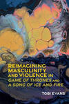 Reimagining Masculinity and Violence in 'Game of Thrones' and 'A Song of Ice and Fire' w sklepie internetowym Libristo.pl