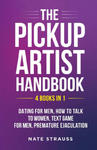 The Pickup Artist Handbook - 4 BOOKS IN 1 - Dating for Men, How to Talk to Women, Text Game for Men, Premature Ejaculation w sklepie internetowym Libristo.pl