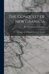 The Conquest of New Granada: Being the Life of Gonzalo Jimenez De Quesada w sklepie internetowym Libristo.pl