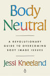 Body Neutral: A Revolutionary Guide to Overcoming Body Image Issues w sklepie internetowym Libristo.pl