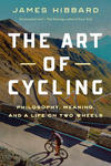 The Art of Cycling: Philosophy, Meaning, and a Life on Two Wheels w sklepie internetowym Libristo.pl