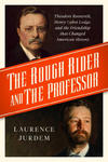 The Rough Rider and the Professor: Theodore Roosevelt, Henry Cabot Lodge, and the Friendship That Changed American History w sklepie internetowym Libristo.pl