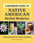 A Beginner's Guide to Native American Herbal Medicine: 75 Natural Remedies for Wellness and Balance w sklepie internetowym Libristo.pl