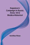 Napoleon's Campaign in Russia, Anno 1812; Medico-Historical w sklepie internetowym Libristo.pl