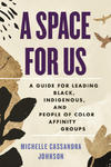 A Space for Us: A Guide for Leading Black, Indigenous, and People of Color Affinity Groups w sklepie internetowym Libristo.pl