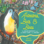 Anteaters, Bats & Boas: The Amazon Rainforest from the Forest Floor to the Treetops w sklepie internetowym Libristo.pl