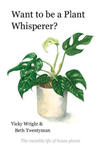 Want to be a Plant Whisperer: The invisible life of house plants w sklepie internetowym Libristo.pl