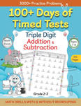 100+ Days of Timed Tests - Triple Digit Addition and Subtraction Practice Workbook, Math Drills For Grade 2-3, Ages 7-9 w sklepie internetowym Libristo.pl