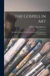 The Gospels in art; the Life of Christ, by Great Painters From Fra Angelico to Holman Hunt w sklepie internetowym Libristo.pl