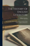 The History Of English Literature: With An Outline Of The Origin And Growth Of The English Language: Illustrated By Extracts w sklepie internetowym Libristo.pl