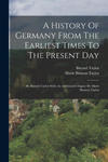 A History Of Germany From The Earliest Times To The Present Day: By Bayard Taylor With An Additional Chapter By Marie Hansen-taylor w sklepie internetowym Libristo.pl