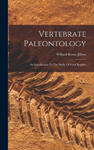 Vertebrate Paleontology: An Introduction To The Study Of Fossil Reptiles w sklepie internetowym Libristo.pl