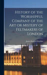 History of the Worshipful Company of the Art or Mistery of Feltmakers of London w sklepie internetowym Libristo.pl