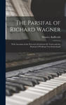 The Parsifal of Richard Wagner: With Accounts of the Perceval of Chrétien De Troies and the Parzival of Wolfram Von Eschenbach w sklepie internetowym Libristo.pl