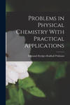 Problems in Physical Chemistry With Practical Applications w sklepie internetowym Libristo.pl