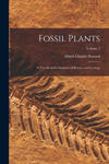 Fossil Plants: A Text-Book for Students of Botany and Geology; Volume 1 w sklepie internetowym Libristo.pl