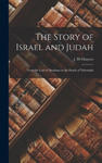 The Story of Israel and Judah: From the Call of Abraham to the Death of Nehemiah w sklepie internetowym Libristo.pl