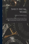 Sheet-Metal Work: A Manual of Practical Self-Instruction in the Art of Pattern Drafting and Construction Work in Light and Heavy Gauge M w sklepie internetowym Libristo.pl