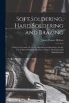 Soft Soldering, Hard Soldering and Brazing: A Practical Treatise On Tools, Material and Operations; for the Use of Metal Workers, Plumbers, Tinners, M w sklepie internetowym Libristo.pl