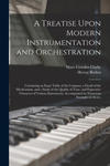 A Treatise Upon Modern Instrumentation and Orchestration: Containing an Exact Table of the Compass, a Detail of the Mechcanism, and a Study of the Qua w sklepie internetowym Libristo.pl