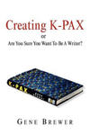 Creating K-Pax -Or- Are You Sure You Want to Be a Writer? w sklepie internetowym Libristo.pl