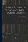 A New System of Broad and Small Sword Exercise: Comprising the Broad Sword Exercise for Cavalry and the Small Sword Cut and Thrust Practice for Infant w sklepie internetowym Libristo.pl