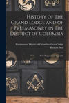 History of the Grand Lodge and of Freemasonry in the District of Columbia: With Biographical Appendix w sklepie internetowym Libristo.pl