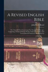 A Revised English Bible: The Want Of The Church And The Demand Of The Age: Comprising A Critical History Of The Authorised Version And Correcti w sklepie internetowym Libristo.pl