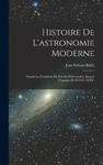 Histoire De L'astronomie Moderne: Depuis La Fondation De L'école D'alexandrie, Jusqu'? L'époque De M.D.Cc.XXX. w sklepie internetowym Libristo.pl