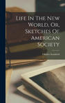 Life In The New World, Or, Sketches Of American Society w sklepie internetowym Libristo.pl