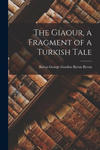 The Giaour, a Fragment of a Turkish Tale w sklepie internetowym Libristo.pl