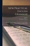 New Practical English Grammar: For use in Business Colleges, Academies, Normal and High Schools, and Advanced Classes in Public Schools w sklepie internetowym Libristo.pl