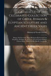 Catalogue of the Celebrated Collection of Greek, Roman & Egyptian Sculpture and Ancient Greek Vases: Being a Portion of the Hope Heirlooms Removed Fro w sklepie internetowym Libristo.pl