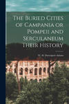 The Buried Cities of Campania or Pompeii and Serculaneum Their History w sklepie internetowym Libristo.pl