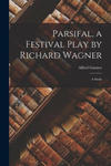 Parsifal, a Festival Play by Richard Wagner: A Study w sklepie internetowym Libristo.pl