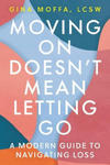 Moving on Doesn't Mean Letting Go: A Modern Guide to Navigating Loss w sklepie internetowym Libristo.pl