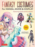 Fantasy Costumes for Manga, Anime & Cosplay: A Drawing Guide and Fantasy Fashion Sourcebook (with Over 1100 Color Illustrations) w sklepie internetowym Libristo.pl