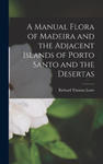 A Manual Flora of Madeira and the Adjacent Islands of Porto Santo and the Desertas w sklepie internetowym Libristo.pl