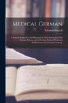 Medical German: A Manual Designed to Aid Physicians in Their Intercourse With German Patients and in Reading Medical Works and Publica w sklepie internetowym Libristo.pl