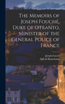 The Memoirs of Joseph Fouché, Duke of Otranto, Minister of the General Police of France w sklepie internetowym Libristo.pl