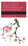 Mono No Aware and Gender as Affect in Japanese Aesthetics and American Pragmatism w sklepie internetowym Libristo.pl