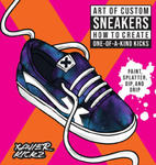 Art of Custom Sneakers: How to Create One-Of-A-Kind Kicks; Paint, Spatter, Dip, Drip, and Color w sklepie internetowym Libristo.pl