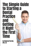 The Simple Guide to Starting a Dental Practice and Getting it Right the First Time w sklepie internetowym Libristo.pl