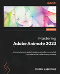 Mastering Adobe Animate 2023 - Third Edition: A comprehensive guide to designing modern, animated, and interactive content using Animate w sklepie internetowym Libristo.pl