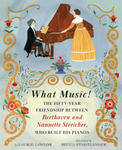 What Music!: The Friendship Between Beethoven and His Piano Maker, Nannette Streicher w sklepie internetowym Libristo.pl