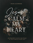 Jesus, Calm My Heart: 365 Prayers to Give You Peace at the Close of Every Day w sklepie internetowym Libristo.pl