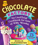 Chocolate Factory: An Unofficial Cookbook for Fans of Willy Wonka--75 Sweet Recipes! w sklepie internetowym Libristo.pl